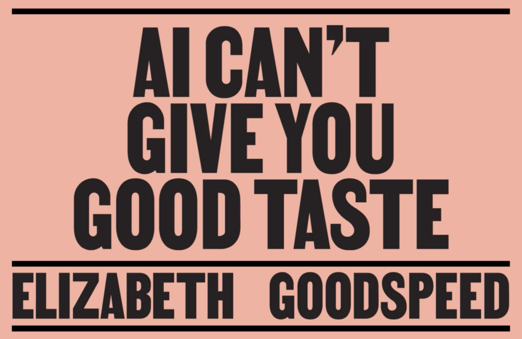 AI Can’t Give You Good Taste, by It’s Nice That Editor Elizabeth Goodspeed